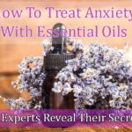 How To Treat Anxiety With Essential Oils: 12 Experts Reveal Their Secrets