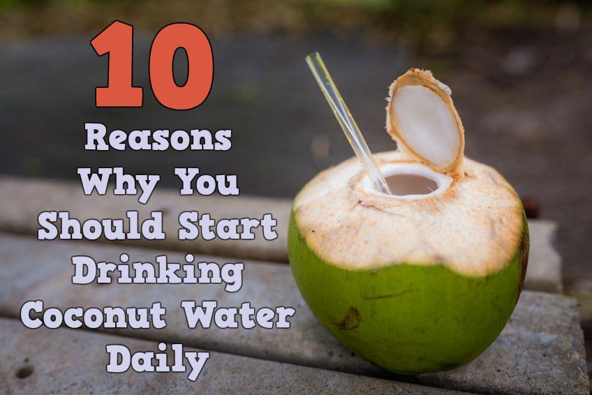 10 Reasons Why You Should Start Drinking Coconut Water Daily