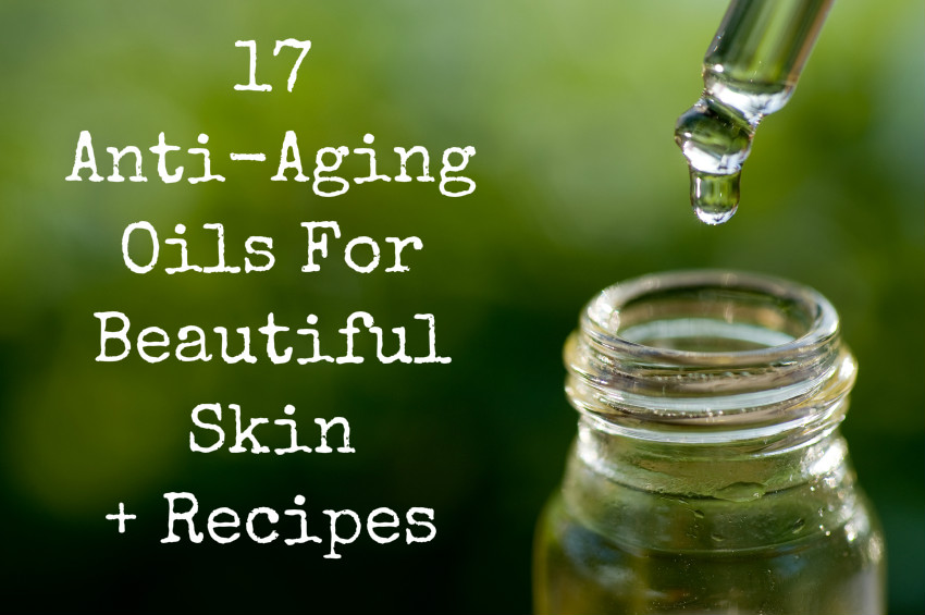 17 Anti-Aging Oils For Beautiful Skin +