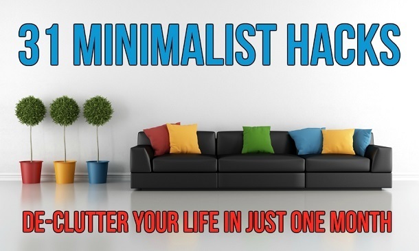 31 Minimalist Hacks - De-clutter Your Life In Just One Month