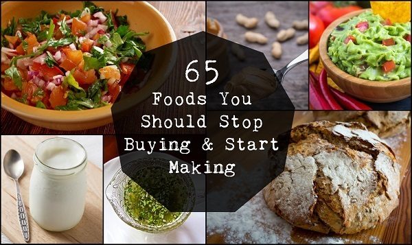 65 Foods You Should Stop Buying & Start Making
