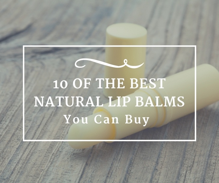 10 Of The Best Natural Lip Balms You Can Buy 