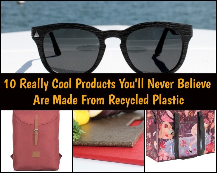 10 Really Cool Products You'll Never Believe Are Made From Recycled Plastic
